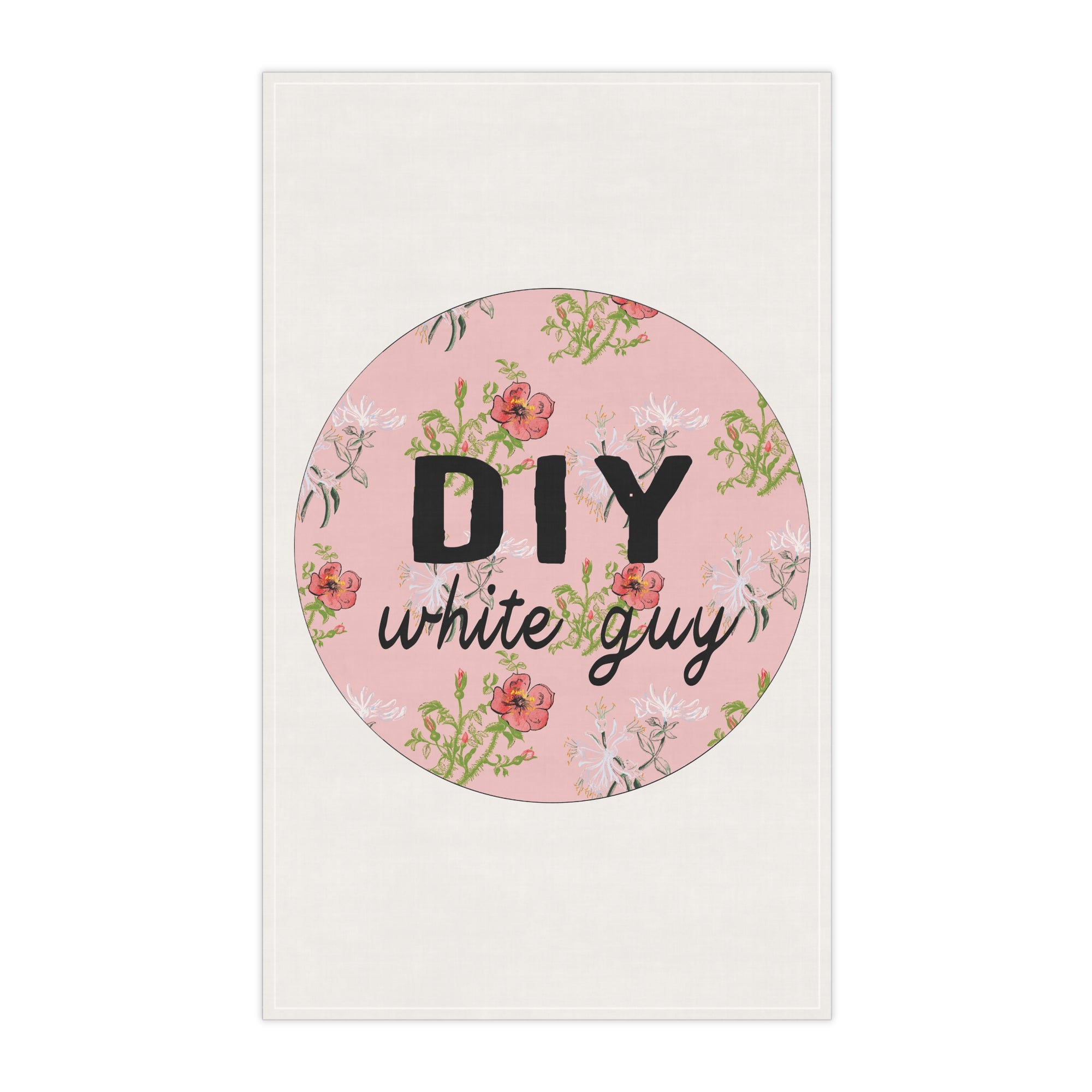 DIY White Guy Tea Towel – Dainty Floral with a Side of Reality