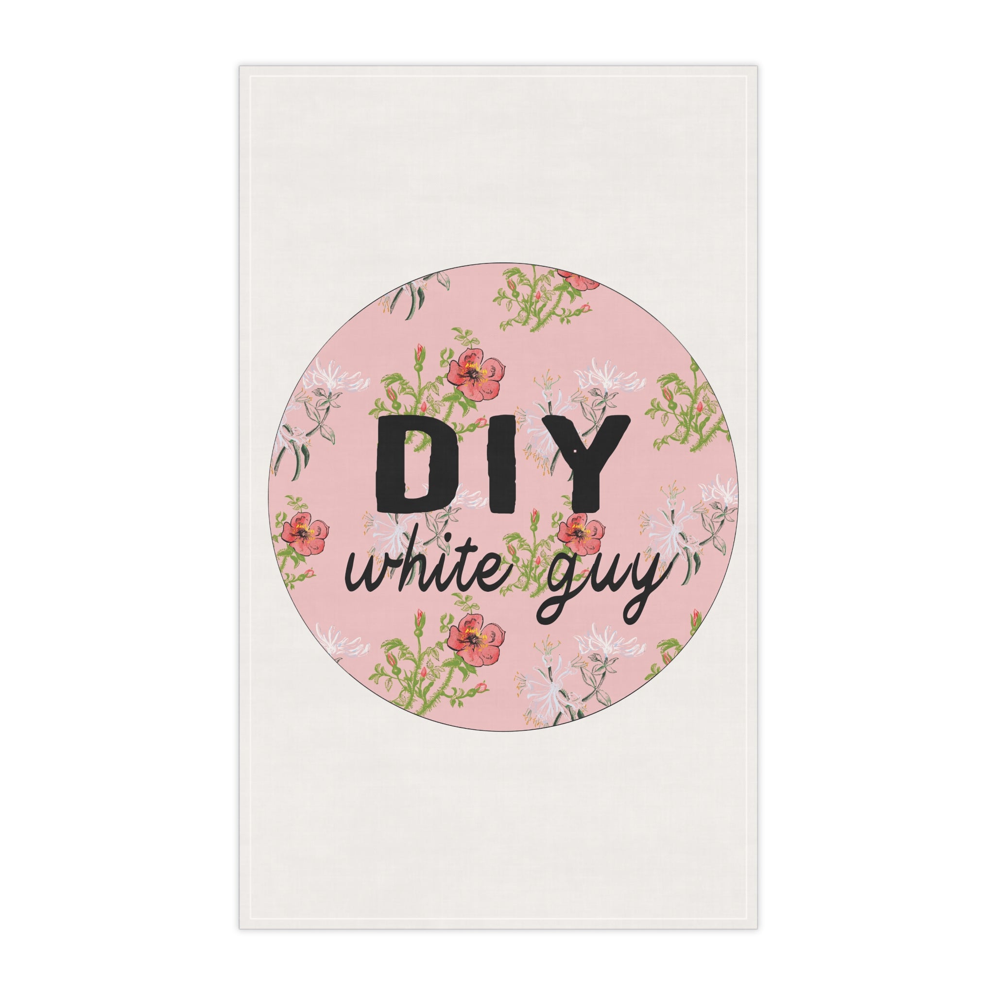 DIY White Guy Tea Towel – Dainty Floral with a Side of Reality