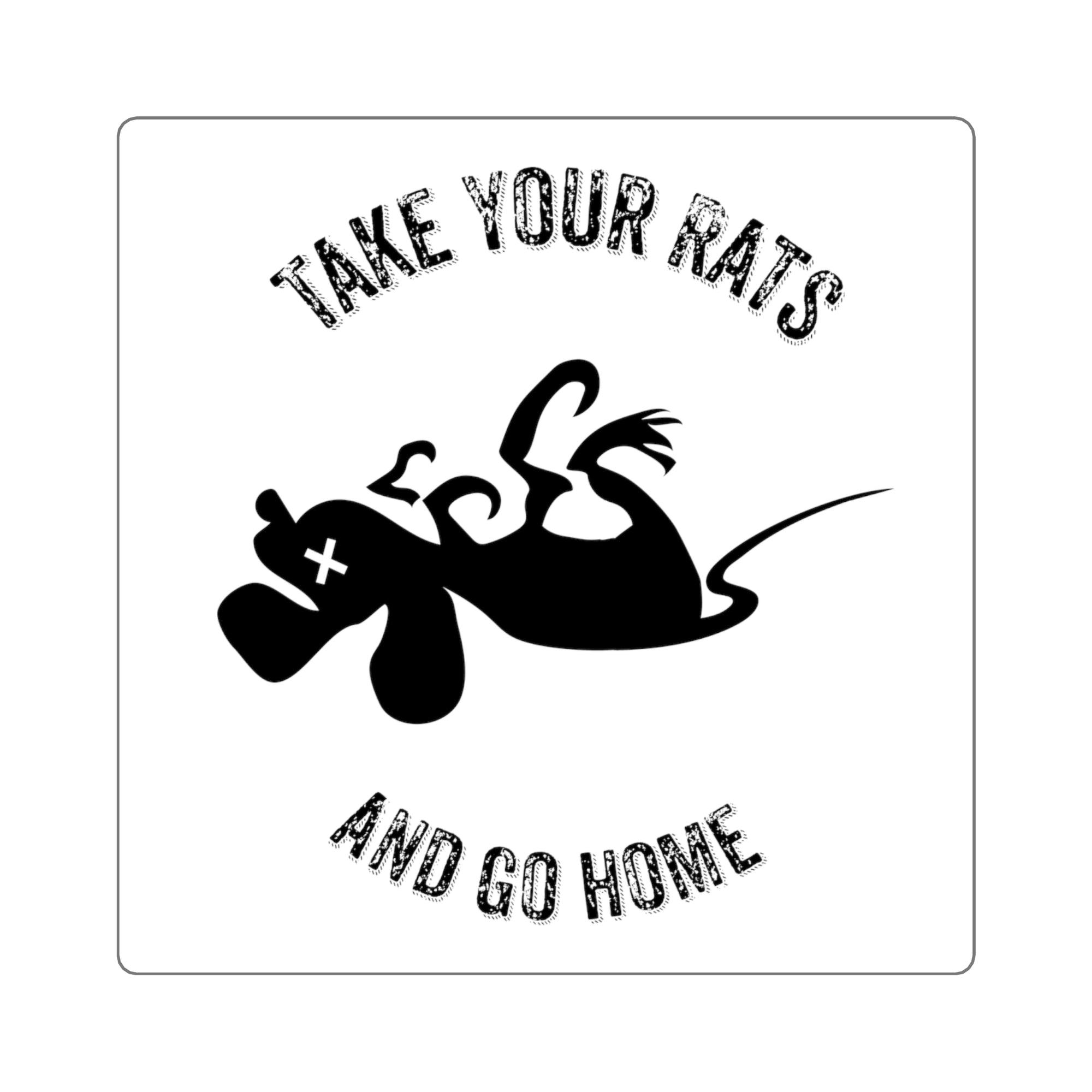 Take Your Rats & Go Home Sticker